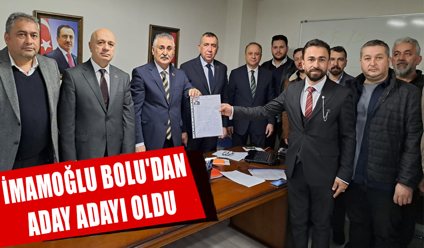 İMAMOĞLU BOLU DAN ADAY ADAYI OLDU Bolu Takip Gazetesi