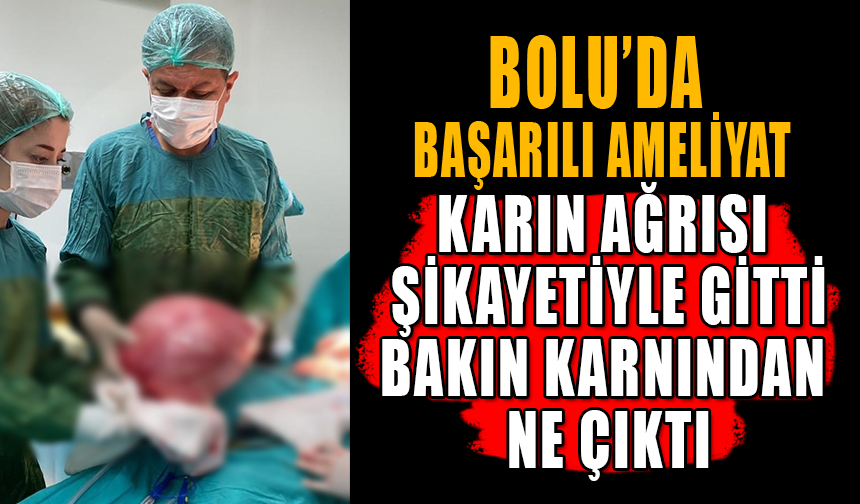 KARIN AĞRISI ŞİKAYETİYLE GİTTİ BAKIN KARNINDAN NE ÇIKTI Bolu Takip