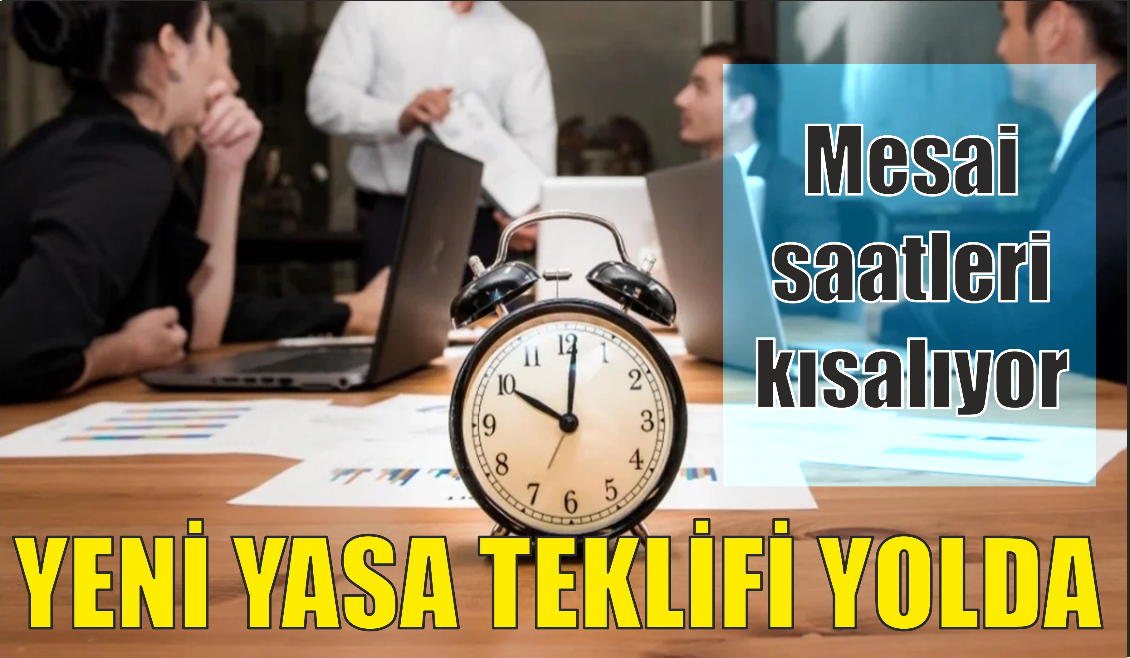 Milyonlarca çalışanı ilgilendiren düzenleme Mesai saatleri kısalıyor