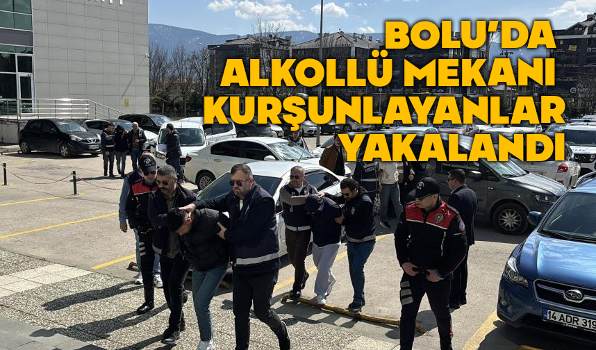 Bolu'da alkollü mekanı kurşunlayanlar yakalandı