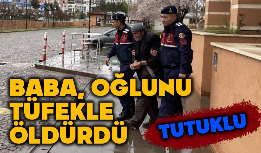 Oğlunu tüfekle vuran baba tutuklandı