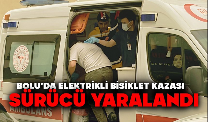 Bolu’da Elektrikli Bisiklet Kazası: Sürücü Yaralandı