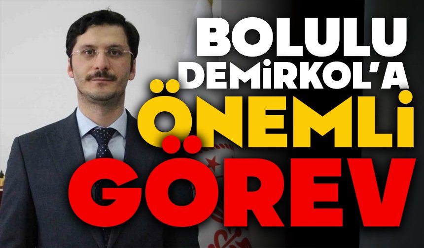 Bolulu Demirkol'a önemli görev