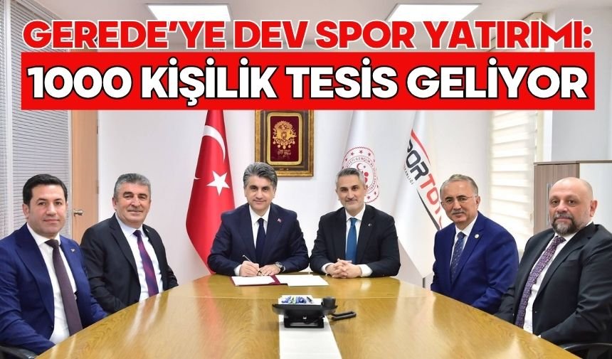 GEREDE’YE DEV SPOR YATIRIMI: 1000 KİŞİLİK TESİS GELİYOR