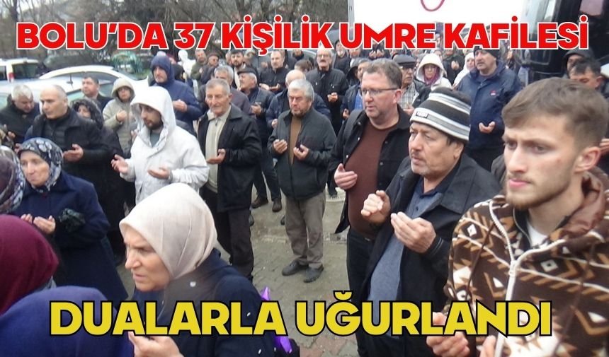Bolu’da 37 kişilik umre kafilesi dualarla uğurlandı