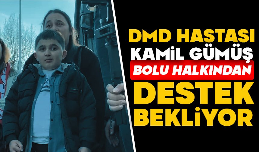 DMD Hastası Kamil Gümüş, Bolu Halkından Destek Bekliyor