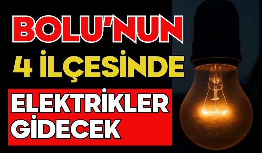 BOLU’NUN 4 İLÇESİNDE ELEKTRİKLER GİDECEK