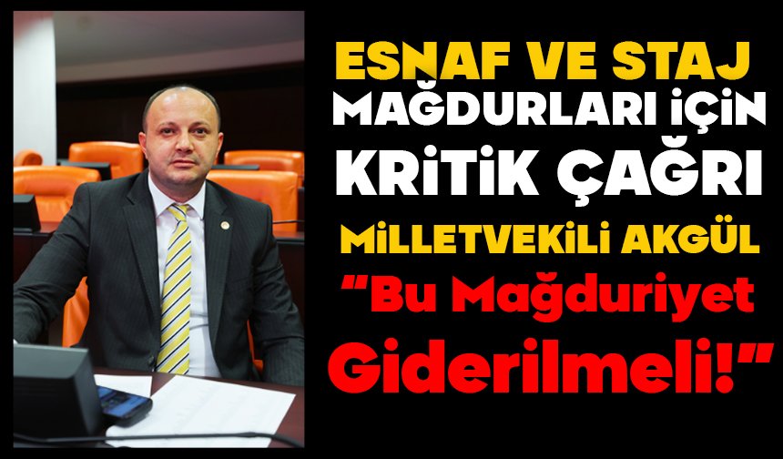 ESNAF VE STAJ MAĞDURLARI İÇİN KRİTİK ÇAĞRI