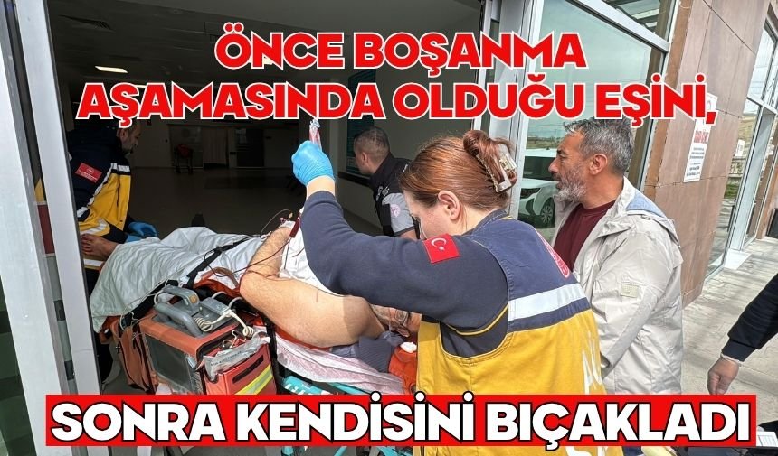 Önce boşanma aşamasında olduğu eşini, sonra kendisini bıçakladı