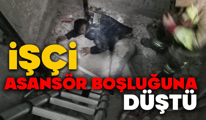 İşçi asansör boşluğuna düştü