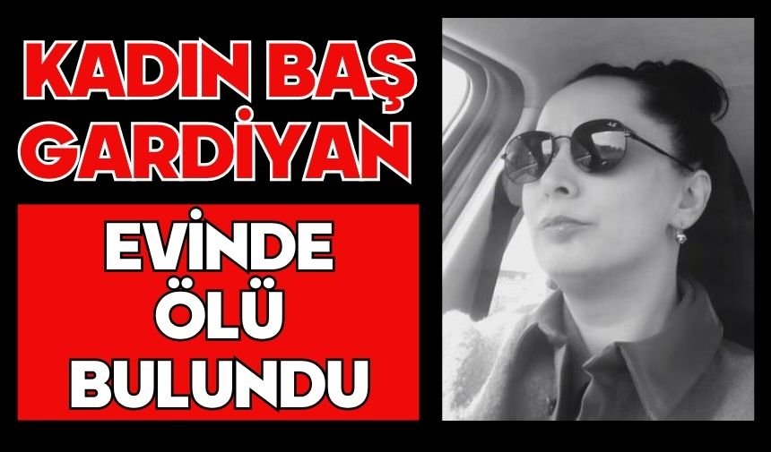 Kadın baş gardiyan evinde ölü bulundu