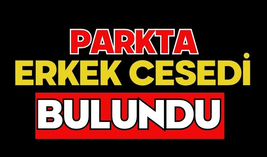 Parkta erkek cesedi bulundu