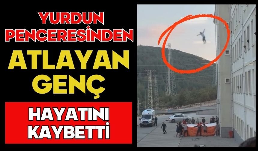 Yurdun penceresinden atlayan genç hayatını kaybetti