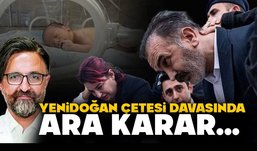 Yenidoğan çetesi davasında ara karar