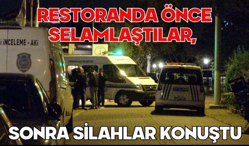 Restoranda önce selamlaştılar, sonra silahlar konuştu: 1 ölü, 1 yaralı