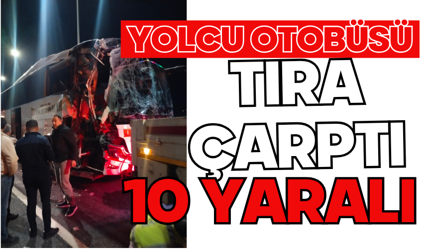 Yolcu otobüsü tıra çarptı: 10 yaralı