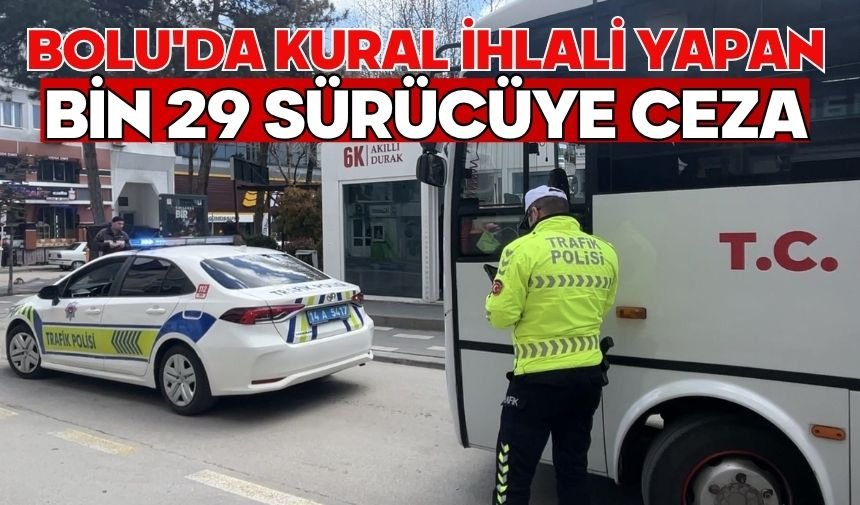 Bolu'da kural ihlali yapan bin 29 sürücüye ceza