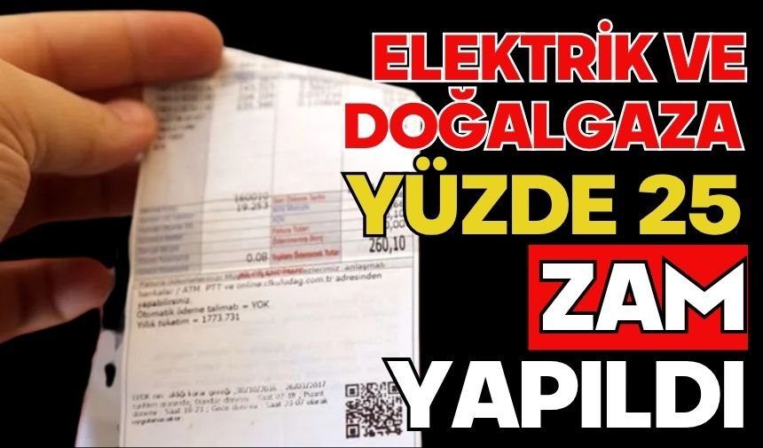 Elektrik ve doğalgaza yüzde 25 zam yapıldı