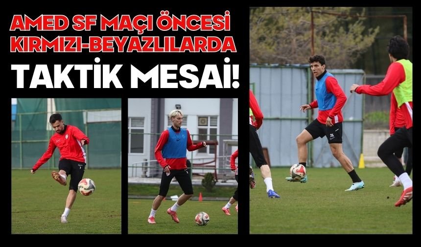 Amed SF Maçı Öncesi Kırmızı-Beyazlılarda Taktik Mesai!