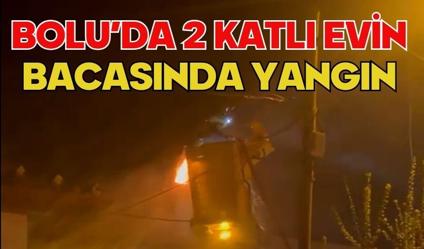 Bolu’da 2 katlı evin bacasında yangın