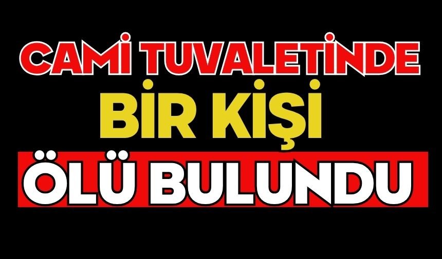 Cami tuvaletinde bir kişi ölü bulundu