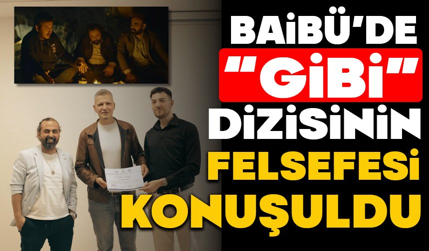 BAİBÜ’de “Gibi” dizisinin felsefesi konuşuldu
