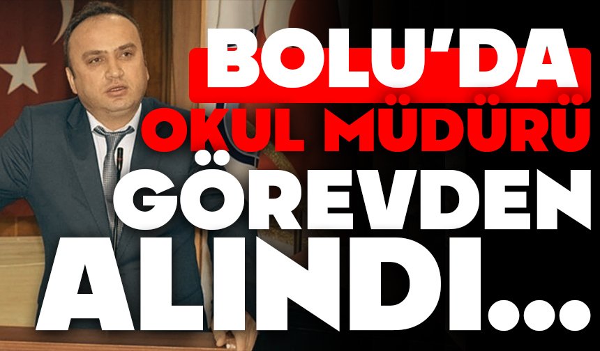 Bolu’da okul müdürü görevden alındı