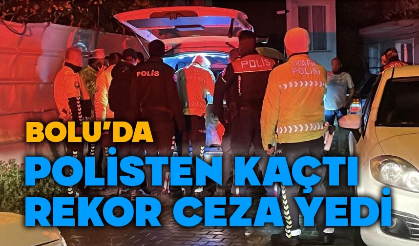 Bolu'da polisten kaçan sürücüye rekor ceza