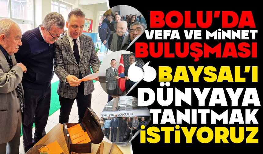 Bolu’da Vefa Ve Minnet Buluşması “Baysal’ı Dünyaya Tanıtmak İstiyoruz”