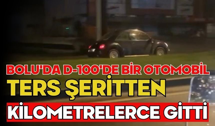 Bolu'da D-100'de bir otomobil ters şeritten kilometrelerce gitti