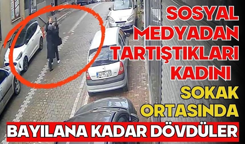 Sosyal medyadan tartıştıkları kadını sokak ortasında bayılana kadar dövdüler