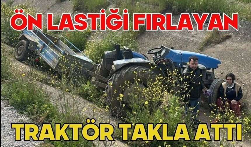 Ön lastiği fırlayan traktör takla attı