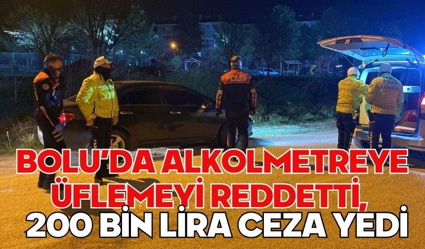 Bolu'da alkolmetreye üflemeyi reddetti, 200 bin lira ceza yedi