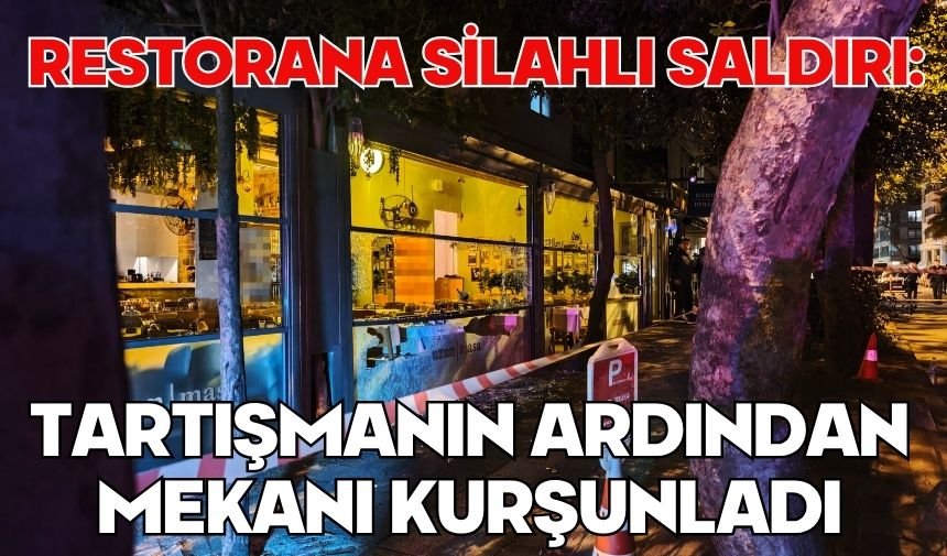 Restorana silahlı saldırı: Tartışmanın ardından mekanı kurşunladı