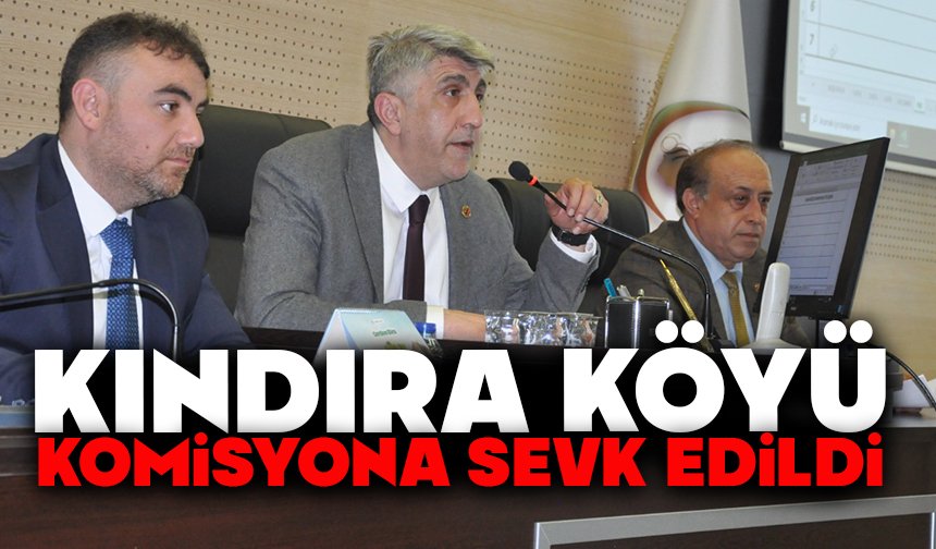 Kındıra Köyü Komisyona Sevk Edildi