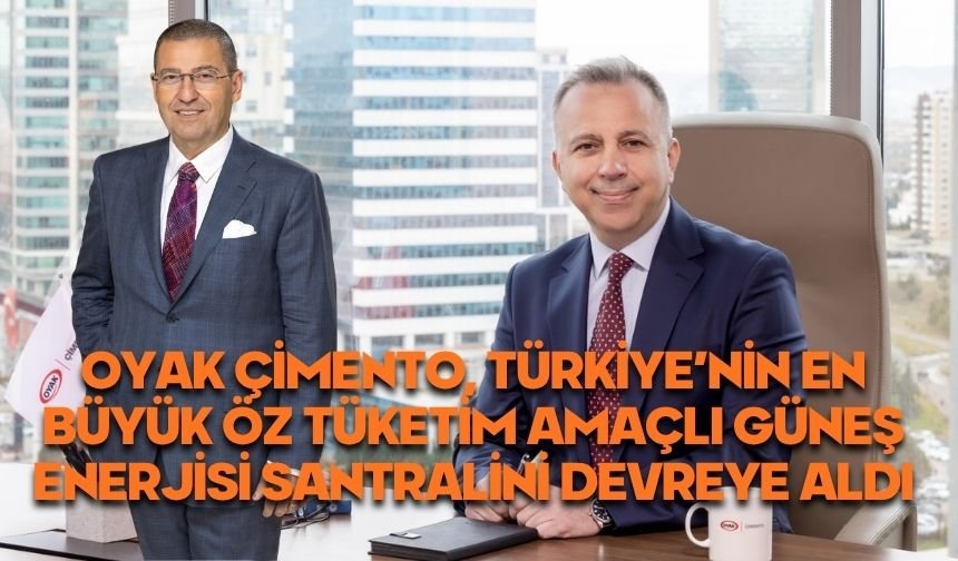 OYAK Çimento, Türkiye’nin en büyük öz tüketim amaçlı güneş enerjisi santralini devreye aldı