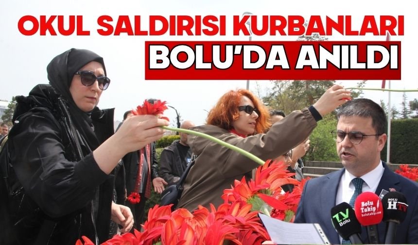 OKUL SALDIRISI KURBANLARI BOLU’DA ANILDI