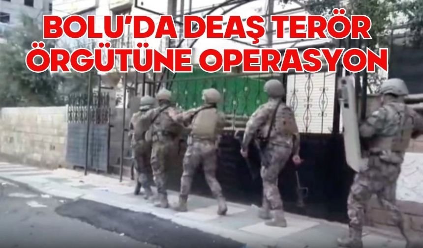 Bolu'da DEAŞ terör örgütüne operasyon