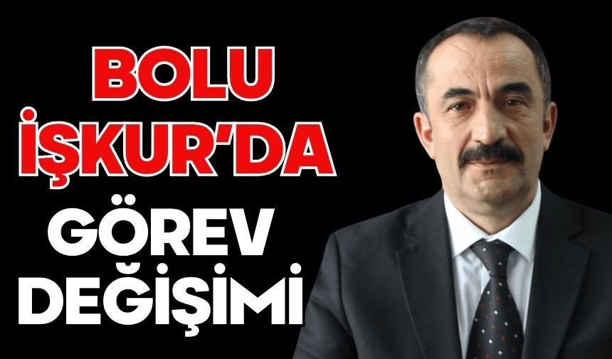 BOLU İŞKUR’DA GÖREV DEĞİŞİMİ