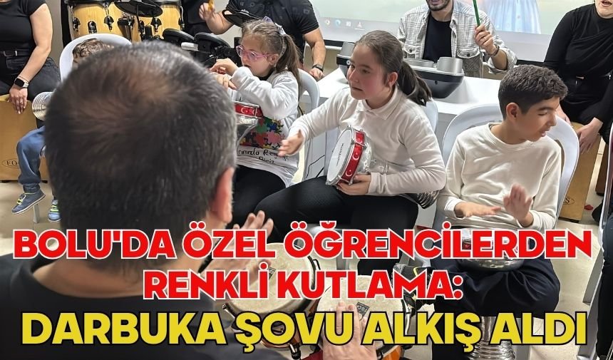 Bolu'da özel öğrencilerden renkli kutlama: Darbuka şovu alkış aldı