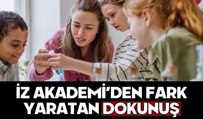 İZ AKADEMİ’DEN FARK YARATAN DOKUNUŞ