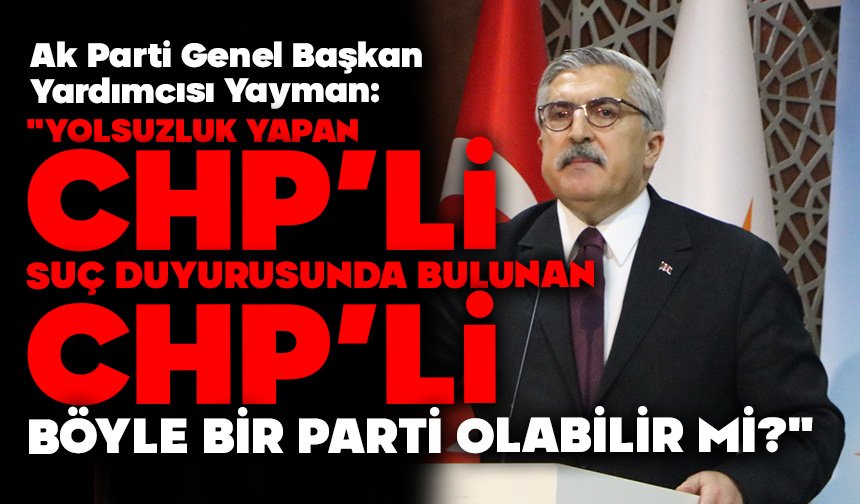 "Yolsuzluk yapan CHP’li, suç duyurusunda bulunan CHP’li. Böyle bir parti olabilir mi?"