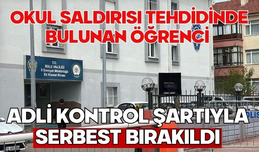 Okul saldırısı tehdidinde bulunan öğrenci adli kontrol şartıyla serbest bırakıldı