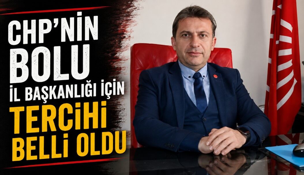 CHP’nin Bolu İl Başkanlığı için tercihi belli oldu