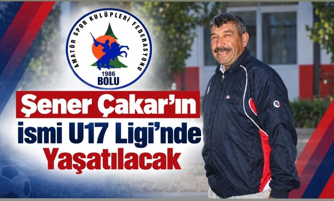 Şener Çakar’ın İsmi U17 Ligi’nde Yaşatılacak