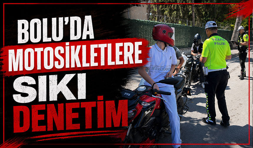 Bolu'da motosikletlere sıkı denetim