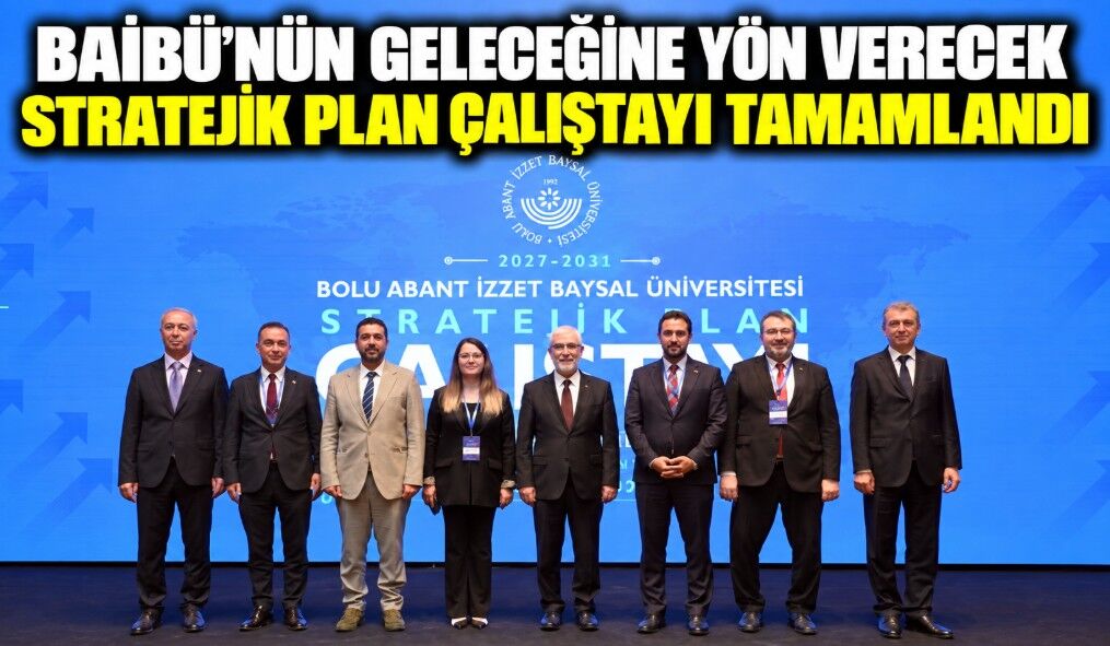 BAİBÜ’nün geleceğine yön verecek Stratejik Plan Çalıştayı tamamlandı