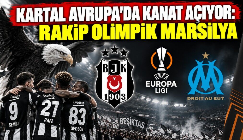 Kartal Avrupa’da Kanat Açıyor: Rakip Olimpik Marsilya