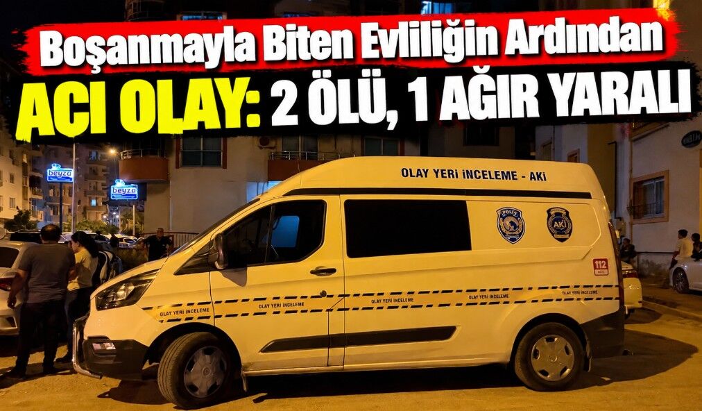 Boşanmayla Biten Evliliğin Ardından Acı Olay: 2 Ölü, 1 Ağır Yaralı