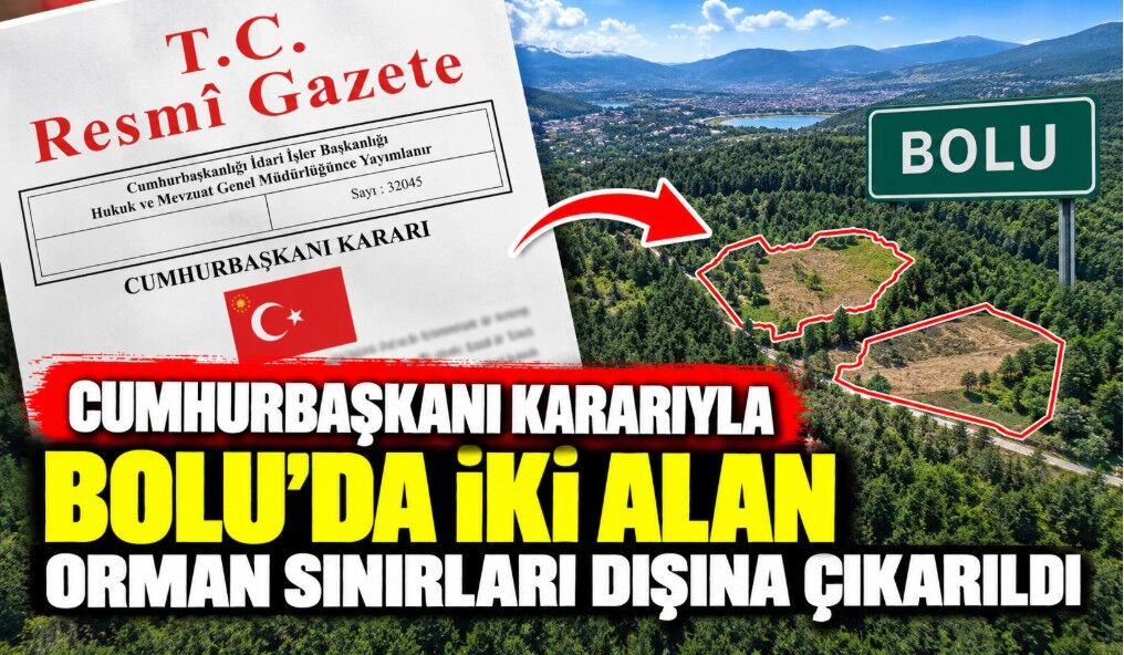 Cumhurbaşkanı Kararıyla Bolu’da İki Alan Orman Sınırları Dışına Çıkarıldı